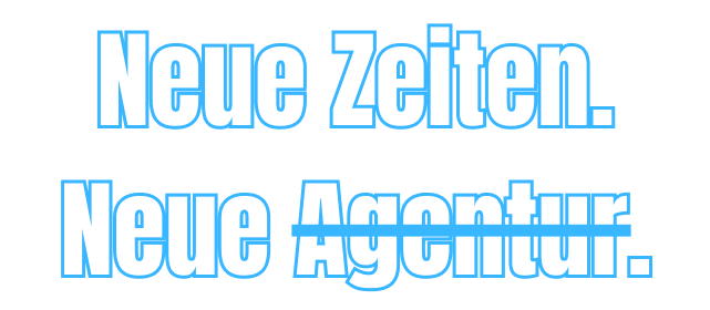Schrift in weiß mit blauem Rand: Neue Zeiten, neue Agentur